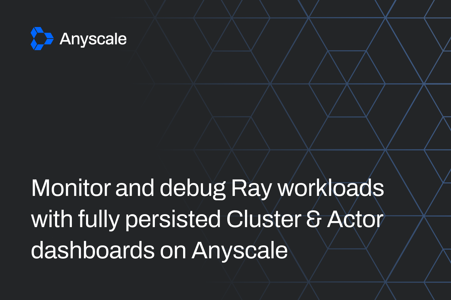 Anyscale завершила развёртывание персистентного Ray Dashboard с новыми Cluster и Actor панелями