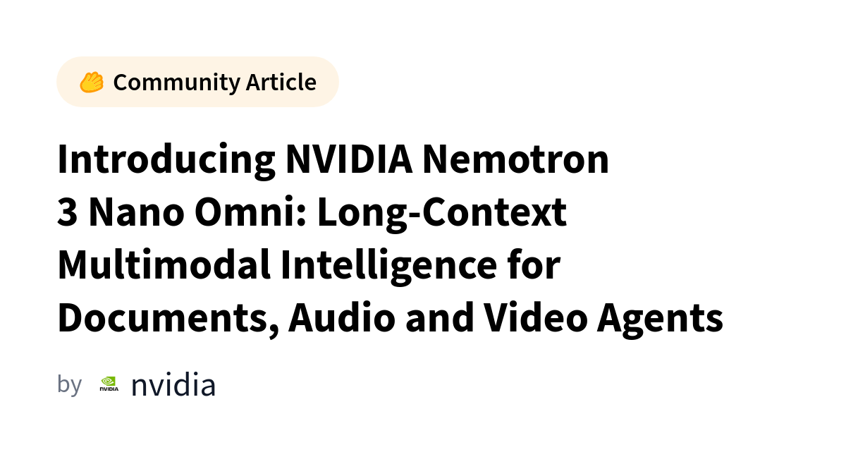 NVIDIA выпустила Nemotron 3 Nano Omni: открытую мультимодальную модель с длинным контекстом для комплексной обработки документов, аудио и видео