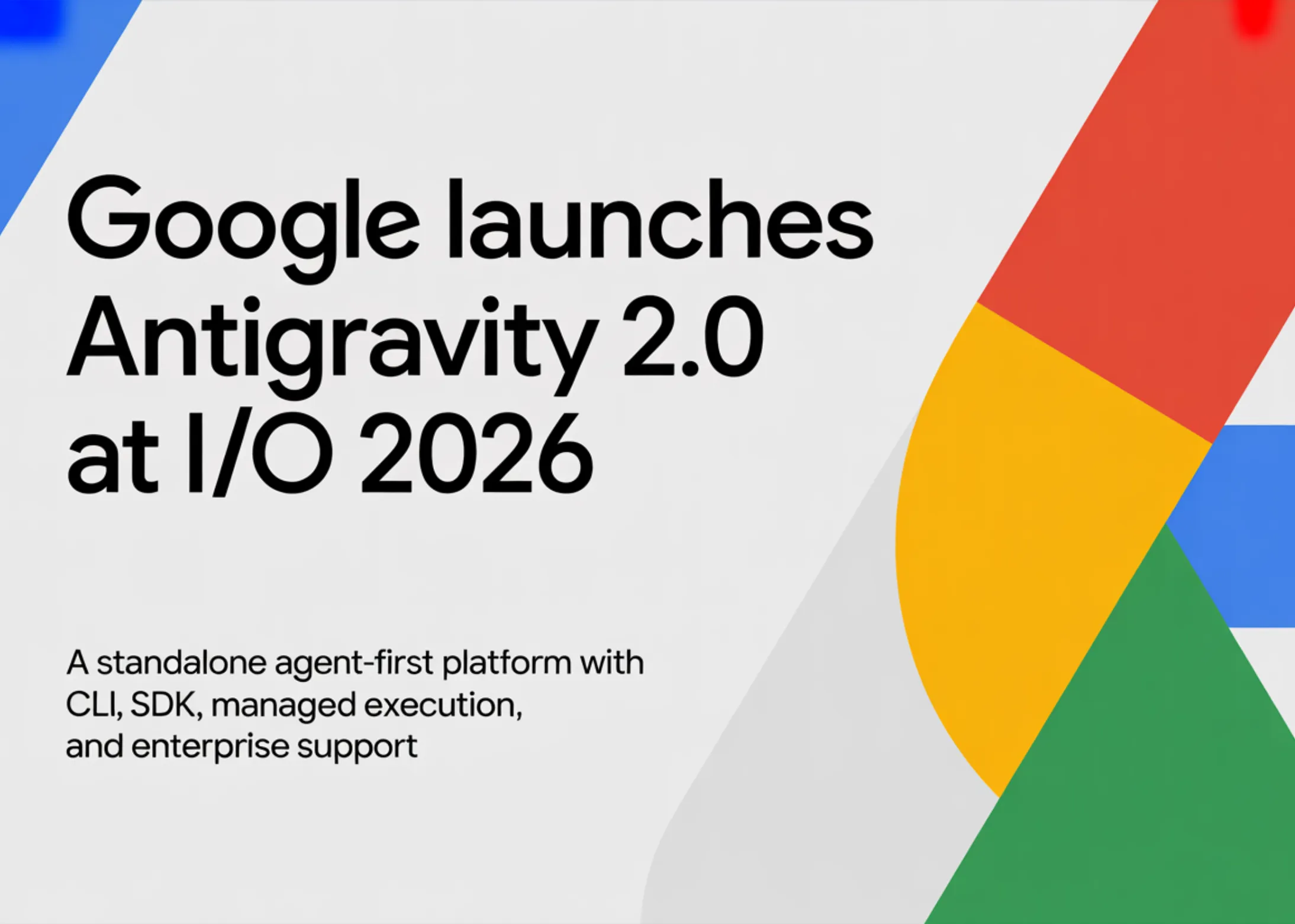 Google представила Antigravity 2.0 на I/O 2026 — платформа для оркестрации мульти‑агентов с CLI, SDK и Managed Agents